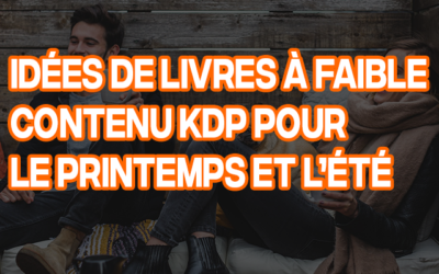 Idées de livres à faible contenu KDP pour le printemps et l’été