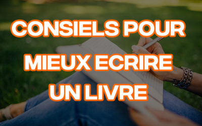 10 conseils pour mieux écrire un livre