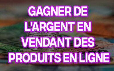 gagner de l’argent en vendant des produits en ligne